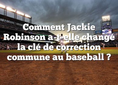 Comment Jackie Robinson a-t-elle changé la clé de correction commune au baseball ?